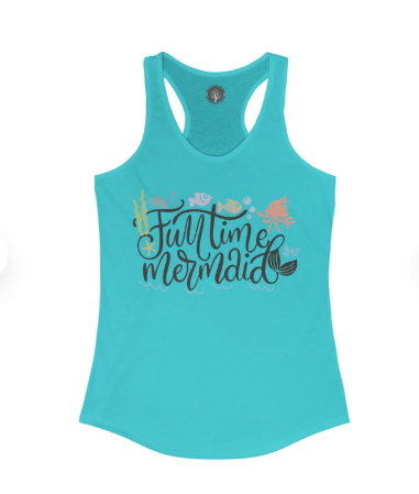 Fulltime Mermaid - Women's Ideal Racerback Tank, Funny Shirt, Ocean Lover Shirt, Aquatic Shirt,